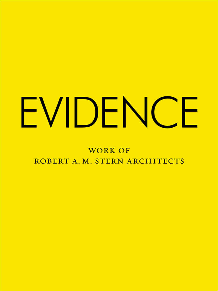 Evidence: The Work of Robert A.M. Stern Architects