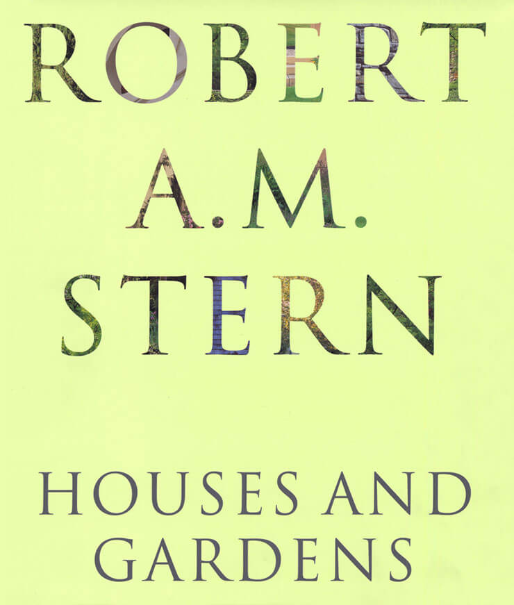 Robert A.M. Stern: Houses and Gardens