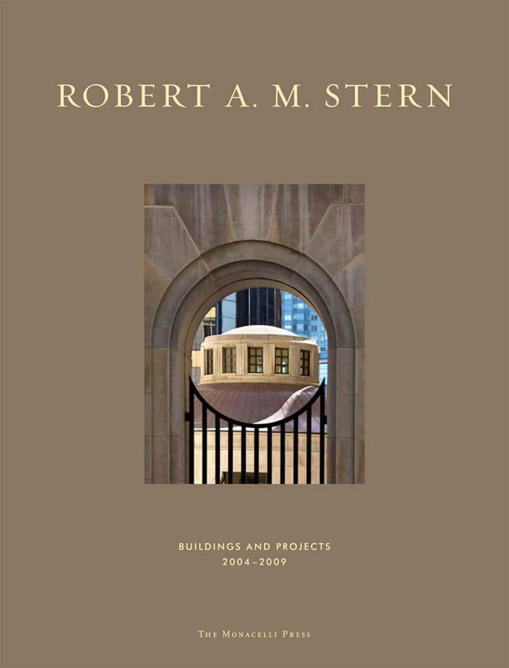 Robert A.M. Stern: Buildings and Projects 2004-2009
