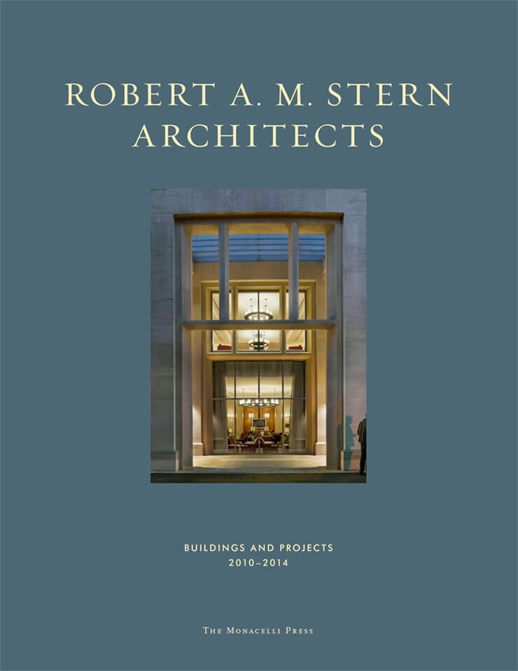 Robert A.M. Stern Architects: Buildings and Projects 2010-2014