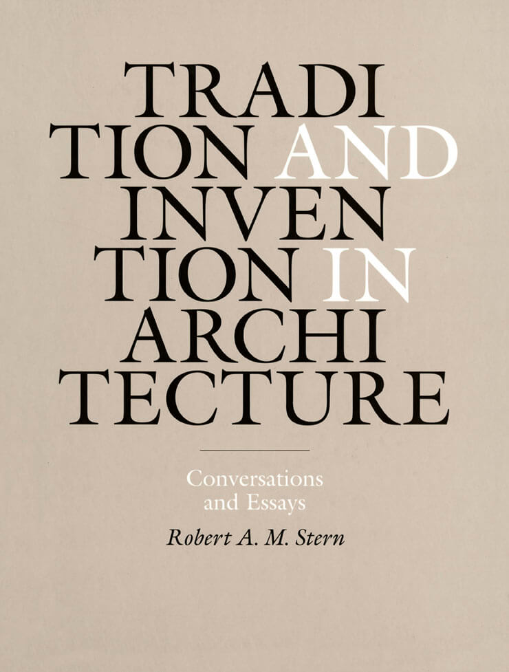 Tradition and Invention in Architecture: Conversations and Essays